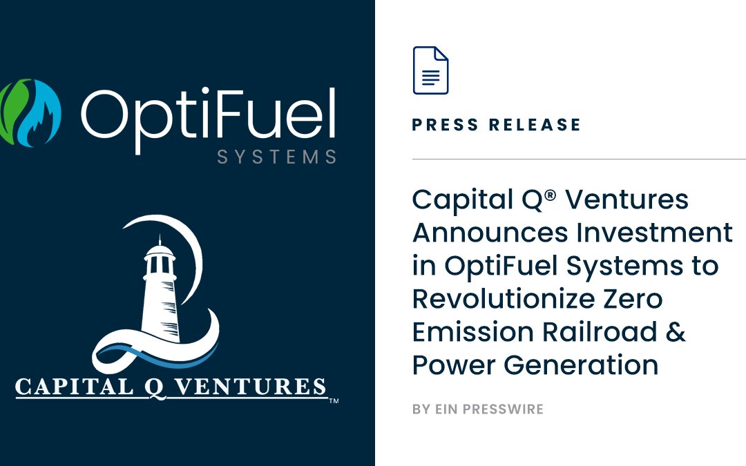 Capital Q® Ventures Announces Investment in OptiFuel Systems to Revolutionize Zero Emission Railroad & Power Generation